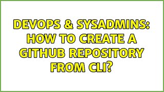 DevOps & SysAdmins: How to create a GitHub repository from CLI?