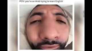 POV: you’re an Arb trying to learn English not mine