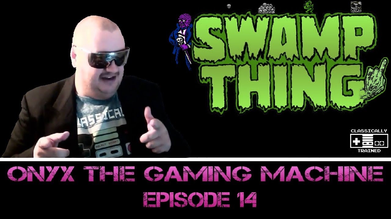 Onyx The Gaming Machine - Episode 14: Swamp Thing