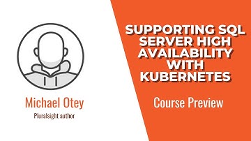 Supporting SQL Server High Availability with Kubernetes Course Preview