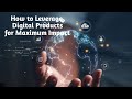 How to Leverage Digital Products for Maximum Impact