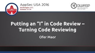 Ofer Maor - Putting an 'I' in Code Review Turning Code Reviewing Interactive - AppSecUSA 2016