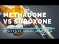 Methadone vs suboxone