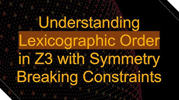 Understanding Lexicographic Order in Z3 with Symmetry Breaking Constraints