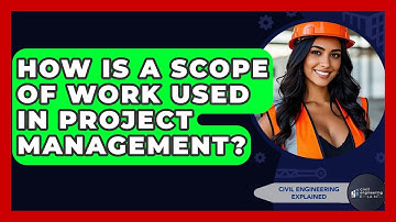 How Is A Scope Of Work Used In Project Management? - Civil Engineering Explained