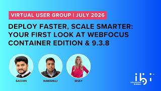 2026 July VUG: Deploy Faster, Scale Smarter: Your First Look at WebFOCUS Container Edition & 9.3.8