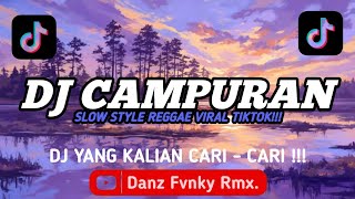 KUMPULAN DJ CAMPURAN SLOW STYLE REGGAE - DJ CAMPURAN VIRAL TIKTOK TERBARU 2025