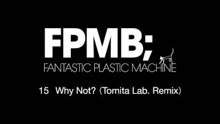 Fantastic Plastic Machine / GD15. WHY NOT? (TOMITA LAB. REMIX)[Remi...