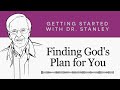 Finding God's Plan for You - Getting Started With Dr. Stanley Podcast