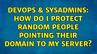 Celebrity DevOps & SysAdmins: How do I protect random people pointing their domain to my server? Wealth