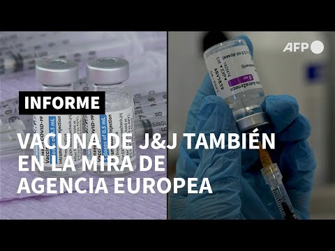 Agencia europea pone la mira en vacuna de J&J y abre nuevo examen sobre AstraZeneca | AFP