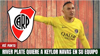 BOMBAZO KEYLOR NAVAS en la mira del RIVER PLATE de Argentina ¿jugará Libertadores? | Es Así y Punto