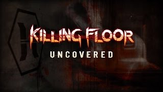 Killing Floor: Uncovered