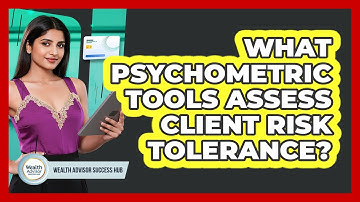 What Psychometric Tools Assess Client Risk Tolerance?