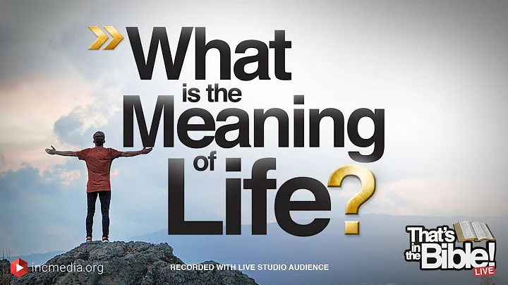 What Is the Meaning of Life? | That's in the Bible