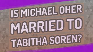 Is Michael Oher married to Tabitha Soren? Details