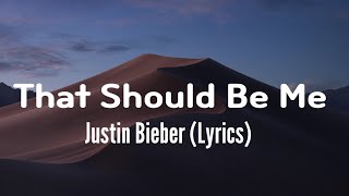 Justin Bieber - That Should Be Me (Lyrics)