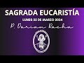 Eucarista  lunes 25 de marzo de 2024  600 am  padre doriam rocha y padre orlando vergara