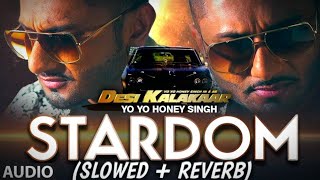 Stardom (Slowed Reverb) Yo Yo Honey Singh.