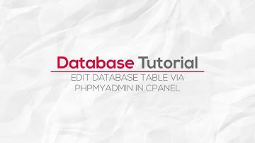 How To Edit Database Table Via Phpmyadmin In Cpanel