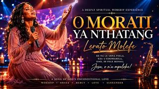 O MORATI YA NTHATANG — LERATO MOLEFE (LIVE WORSHIP EXPERIENCE) |  GOSPEL WORSHIP AUDIO