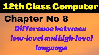 ICS Computer Part 2, Chapter 8 - Difference b/w low and high language -12th Class Computer Lecture 3