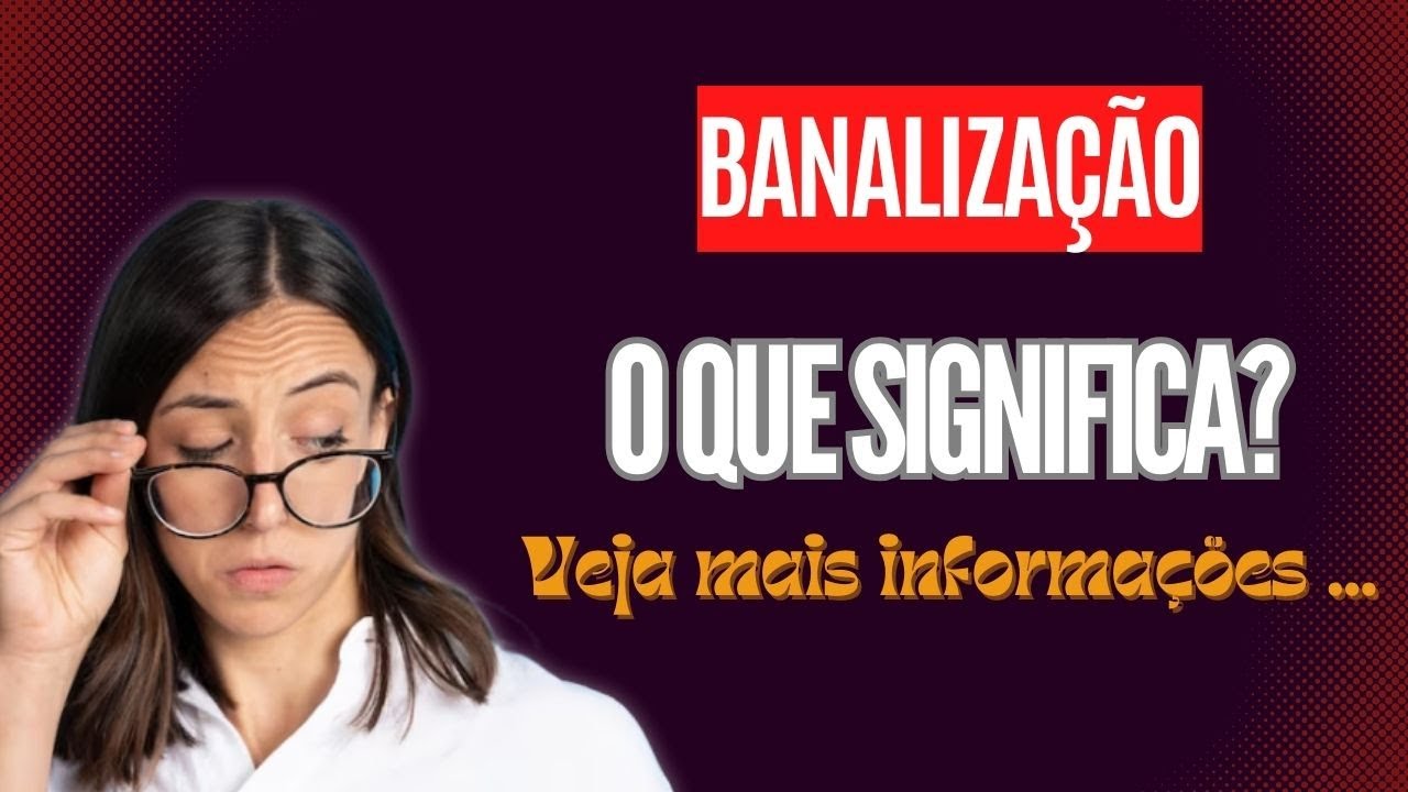 Qual Significado de Banalização? Qual Definição de Banalização ...