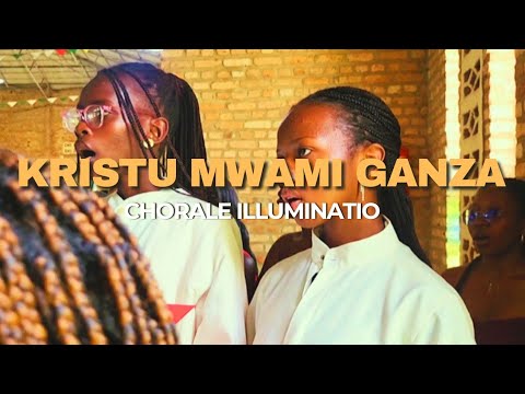 Kristu Mwami Ganza Chorale Illuminatio By TUNEZERWE Pacifique