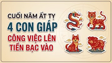 4 Con Giáp Cuối Năm Phát Tài - Tiền Vào Như Nước Quý Nhân Đầy Nhà