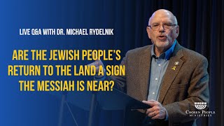 Are the Jewish people’s return to the land a sign the Messiah is near? I Dr. Michael Rydelnik