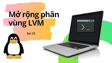 Bài 25 Mở rộng phân vùng LVM | Khóa học Linux thật là đơn giản