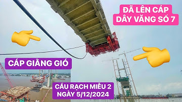 Tiến độ Cầu Rạch Miễu 2 mới nhất hôm nay ngày 5/12/2024 trụ tháp P19 đã kéo cáp dây văng số 7/14