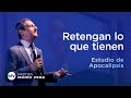 Retengan lo que ya tienen | Apocalipsis 2:18-29 | Estudio Bíblico