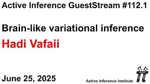 ActInf GuestStream 112.1 ~ Brain-like variational inference (Hadi Vafaii)