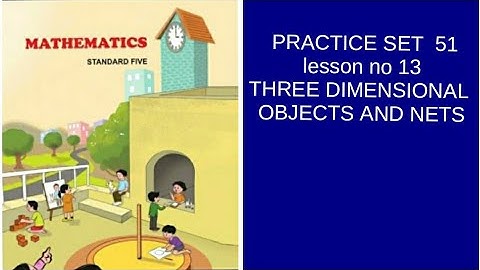 5th std maths   PRACTICE SET  51 lesson 13 THREE DIMENSIONAL OBJECTS & NETS  board English med semi