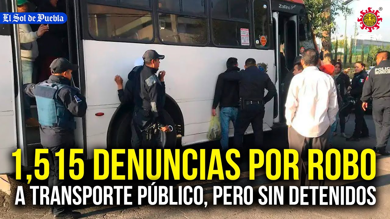 1,515 denuncias en Puebla por robo a transporte público en 2024 pero sin detenidos 🚨