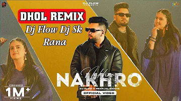 Nakhro - DJ Flow | Dhol Remix | Pranjal Dahiya | New Punjabi Song 2024