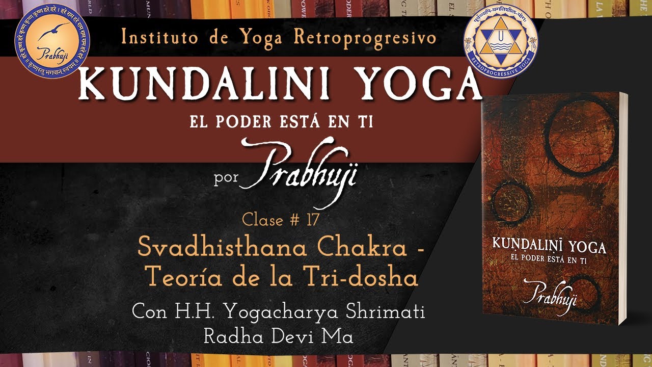 Kundalini Yoga por Prabhuji - Clase #17- Svadhisthana Chakra - Teoría ...