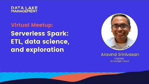 DLM March Meetup/ Demo: Serverless Spark: ETL, data science, and exploration by Aravind Srinivasan
