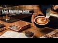 Live Espresso Jazz | Peaceful Instrumental Music for Focus, Study &amp; Productivity Boost