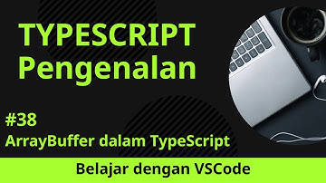 [Belajar dengan VSCode] Dasar-dasar TypeScript #38 ArrayBuffer dalam TypeScript