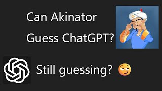 Can Akinator Guess Chatgpt?
