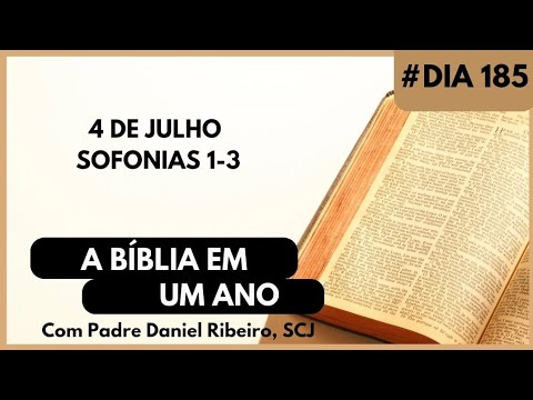 A BÍBLIA EM 1 ANO - 4 de Julho (Sofonias 1-3)