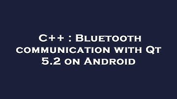 C++ : Bluetooth communication with Qt 5.2 on Android