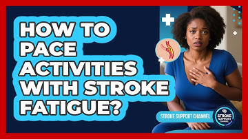 How To Pace Activities With Stroke Fatigue?
