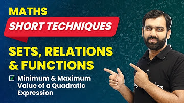 Sets, Relations Short Techniques | Minimum & Maximum Value Of Quadratic Expression | JEE Maths