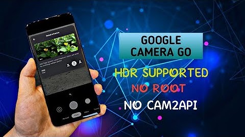 Google Camera Go with HDR Support: No Cam2Api | No Root - For Every Phone