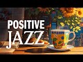 Positive morning coffee jazz  relaxing jazz instrumental  soft symphony bossa nova for upbeat mood