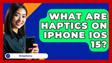 What Are Haptics On iPhone iOS 15? - Be App Savvy