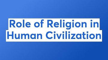 Role of Religion in Human Civilization